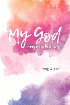 My God: Sung's Faith Story - Lee, Sung