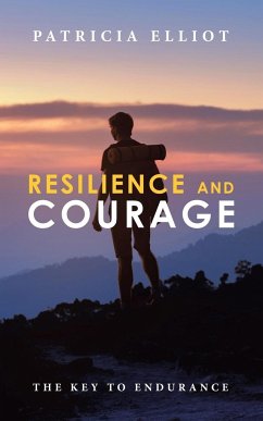 Resilience and Courage - Elliot, Patricia