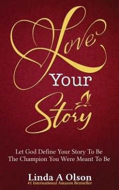 Love Your Story: Let God Define Your Story To Be The Champion You Were Meant To Be - Olson, Linda a.