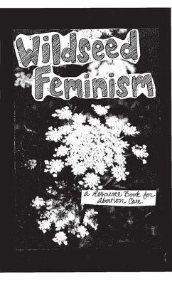 Wildseed Feminism #1: A Resource Book for Abortion Care - Blanton, Rachel