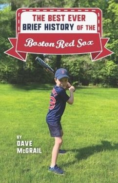 The Best Ever Brief History of the Boston Red Sox - McGrail, Dave