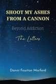 Shoot My Ashes From A Cannon: Beyond Addiction, The Letters