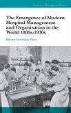 The Emergence of Modern Hospital Management and Organisation in the World 1880s-1930s