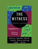 The Witness: Poetry, Spoken Word, Poetic Story-Telling: 1984-2019