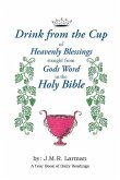 Drink from the Cup of Heavenly Blessings straight from Gods word in the Holy Bible