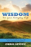 Wisdom for Your Everyday Life: 160 Devotions to Help You Live a Life That's Impactful and Fulfilling