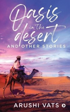 Oasis in the Desert and Other Stories - Arushi Vats