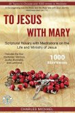 To Jesus with Mary: Scriptural Rosary with meditations on the life and Ministry of Jesus