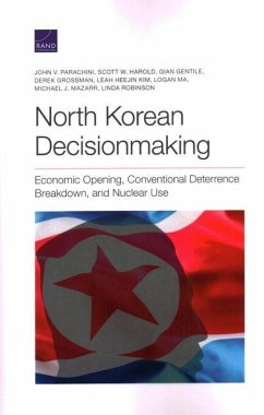 North Korean Decisionmaking: Economic Opening, Conventional Deterrence Breakdown, and Nuclear Use - Parachini, John V.; Harold, Scott W.; Gentile, Gian