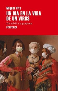 Un Día En La Vida de Un Virus: del Adn a la Pandemia - Pita, Miguel