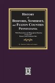 History of Bedford, Somerset, and Fulton Counties, Pennsylvania
