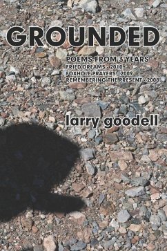 Grounded: Poems from 3 Years - 2008 to2010 - Goodell, Larry