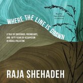 Where the Line Is Drawn Lib/E: A Tale of Crossings, Friendships, and Fifty Years of Occupation in Israel-Palestine