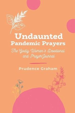 Undaunted Pandemic Prayers: The Godly Woman's Devotional and Prayer Journal - Graham, Prudence