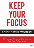 Keep Your Focus: 40 Thought-Pieces on Maintaining Your Top Performance