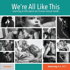 We're All Like This: Learning to Talk About Our Human Sexual Needs - Ing, Steven