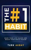 The #1 Habit: Make Your Life Easier and Reach Your Goals Faster