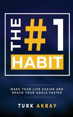 The #1 Habit: Make Your Life Easier and Reach Your Goals Faster - Akbay, Turk