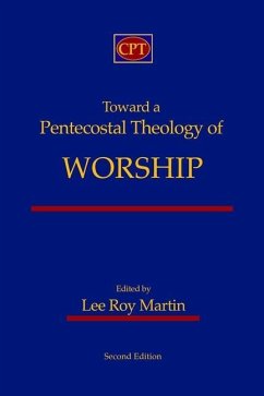 Toward a Pentecostal Theology of Worship: Second Edition - Martin, Lee Roy