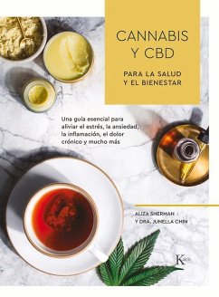 Cannabis Y CBD Para La Salud Y El Bienestar: Una Guía Esencial Para Aliviar El Estrés, La Ansiedad, La Inflamación, El Dolor Crónico Y Mucho Más - Sherman, Aliza; Chin, Junella