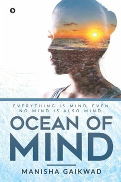 Ocean of Mind: Everything is mind, even no mind is also mind. - Manisha Gaikwad