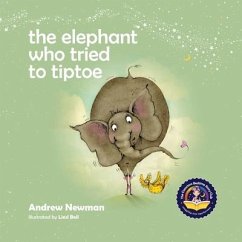 The Elephant Who Tried To Tiptoe - Newman, Andrew