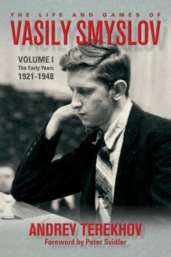 The Life and Games of Vasily Smyslov: Volume I - The Early Years: 1921-1948 - Terekhov, Andrey