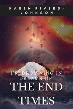 I'm Drowning in Dreams of the End Times - Rivers-Johnson, Karen Anita