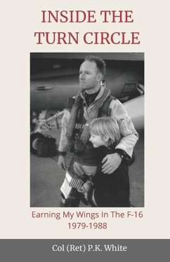 Inside the Turn Circle: Earning My Wings in the F-16 1979-1988 - White, Pk