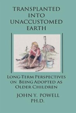 Transplanted into Unaccustomed Earth: Long-term Perspectives on Being Adopted as Older Children - Powell Ph. D., John Y.