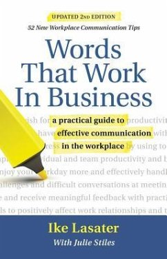 Words That Work in Business, 2nd Edition: A Practical Guide to Effective Communication in the Workplace - Lasater, Ike