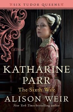 Katharine Parr, the Sixth Wife - Weir, Alison