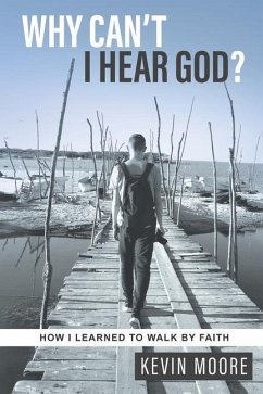 Why Can't I Hear God?: How I Learned To Walk By Faith - Moore, Kevin