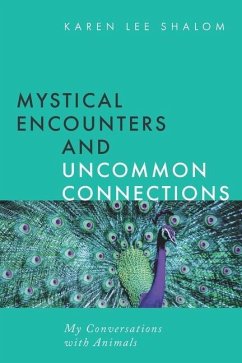 Mystical Encounters and Uncommon Connections: My Conversations with Animals - Shalom, Karen Lee