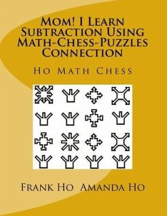 Mom! I Learn Subtraction Using Math-Chess-Puzzles Connection: Ho Math Chess Tutor Centre - Ho, Amanda; Ho, Frank