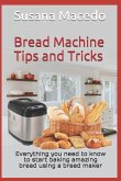 Bread Machine tips and tricks: Everything you need to know to start baking amazing bread using a bread maker
