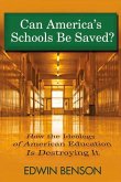 Can America's Schools Be Saved: How the Ideology of American Education Is Destroying It Volume 1