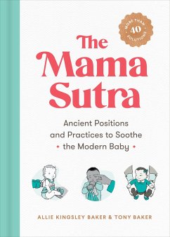 The Mama Sutra: Ancient Positions and Practices to Soothe the Modern Baby - Baker, Allie Kingsley (Allie Kingsley Baker); Baker, Tony (Tony Baker)