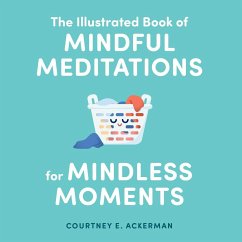 The Illustrated Book of Mindful Meditations for Mindless Moments - Ackerman, Courtney E