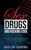 Sex, Drugs, and Rocking Code: The Uncensored Autobiography of an Anonymous Programmer