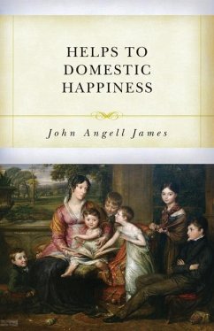 Helps to Domestic Happiness - James, John Angell