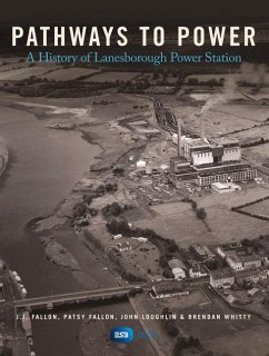 Pathways to Power: A History of Lanesborough Power Station - Loughlin, John; Fallon, Patsy; Whitty, Brendan