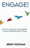 Engage!: How to Attract and Inspire a High-Performance Team