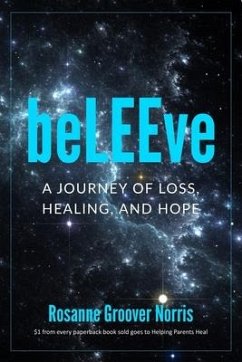 beLEEve: A Journey of Loss, Healing and Hope - Groover Norris, Rosanne