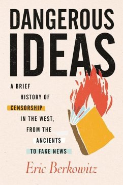 Dangerous Ideas: A Brief History of Censorship in the West, from the Ancients to Fake News - Berkowitz, Eric