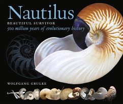 Nautilus: Beautiful Survivor. 500 Million Years of Evolutionary History - Grulke, Wolfgang