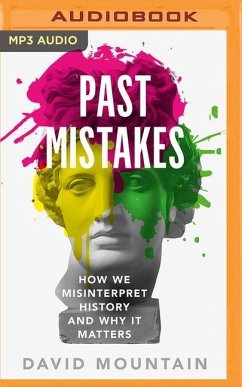 Past Mistakes: How We Misinterpret History and Why It Matters - Mountain, David