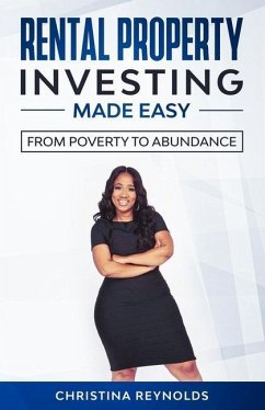 Rental Property Investing Made Easy: From Poverty to Abundance - Reynolds, Christina