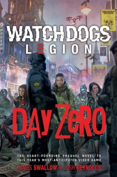 Watch Dogs Legion: Day Zero - Reynolds, Josh; Swallow, James