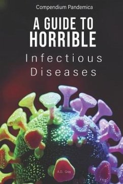 Compendium Pandemica: A Guide to Horrible Infectious Diseases - Gray, A. D.